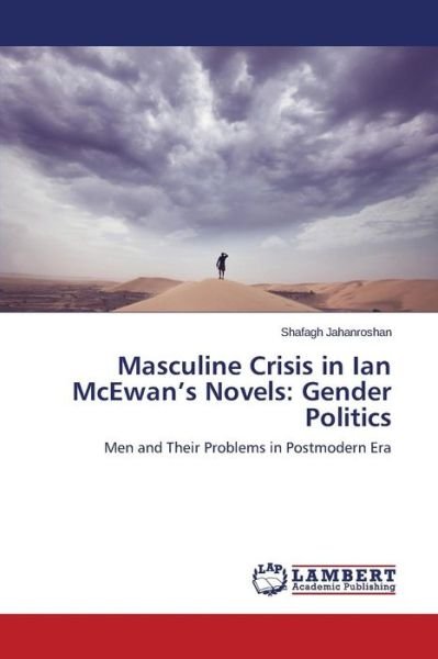 Cover for Jahanroshan Shafagh · Masculine Crisis in Ian Mcewan's Novels: Gender Politics (Paperback Book) (2015)