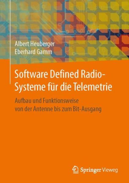 Cover for Albert Heuberger · Software Defined Radio-Systeme fur die Telemetrie: Aufbau und Funktionsweise von der Antenne bis zum Bit-Ausgang (Hardcover Book) (2017)