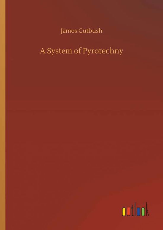 Cover for Cutbush · A System of Pyrotechny (Book) (2018)