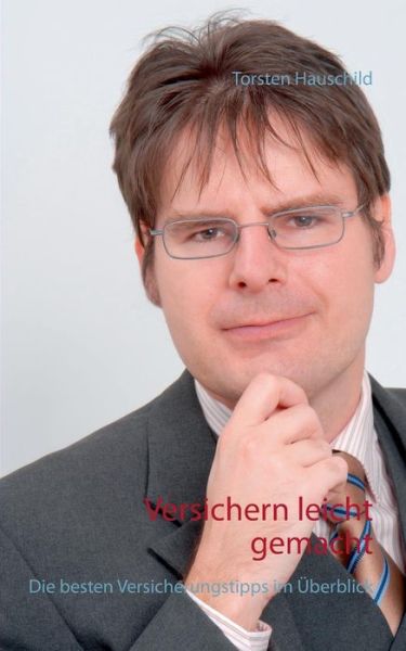 Cover for Torsten Hauschild · Versichern Leicht Gemacht (Paperback Book) [German edition] (2014)