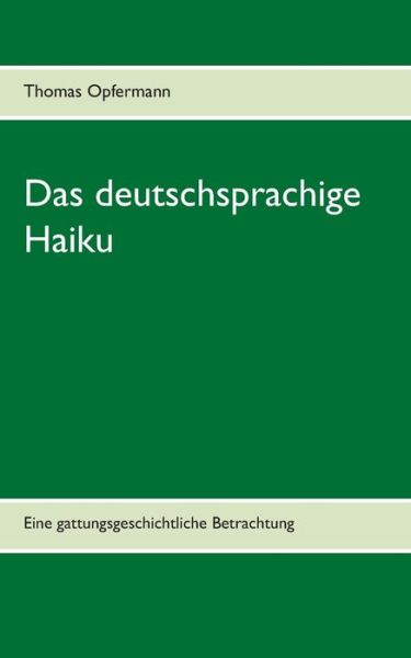 Cover for Thomas Opfermann · Das deutschsprachige Haiku: Eine gattungsgeschichtliche Betrachtung (Paperback Book) (2020)