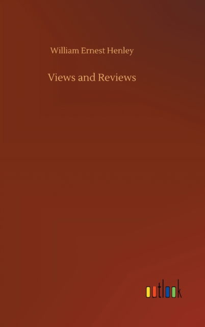 Cover for William Ernest Henley · Views and Reviews (Hardcover Book) (2020)