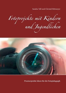 Cover for Christel Rittmeyer · Fotoprojekte mit Kindern und Jugendlichen: Praxiserprobte Ideen fur die Fotopadagogik (Paperback Book) (2020)