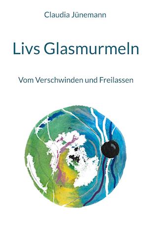 Cover for Claudia Jünemann · Livs Glasmurmeln (Hardcover Book) (2021)