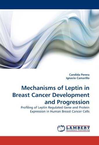 Cover for Ignacio Camarillo · Mechanisms of Leptin in Breast Cancer Development and Progression: Profiling of Leptin Regulated Gene and Protein Expression in Human Breast Cancer Cells (Paperback Book) (2010)
