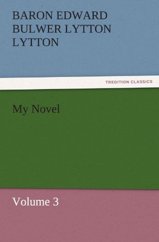 Cover for Baron Edward Bulwer Lytton Lytton · My Novel: Volume 3 (Tredition Classics) (Paperback Book) (2011)