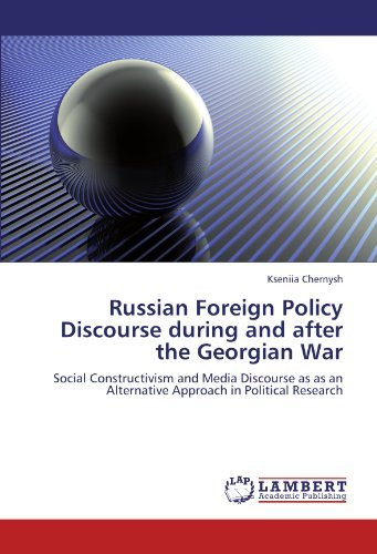 Cover for Kseniia Chernysh · Russian Foreign Policy Discourse During and After the Georgian War: Social Constructivism and Media Discourse As As an Alternative Approach in Political Research (Pocketbok) (2011)