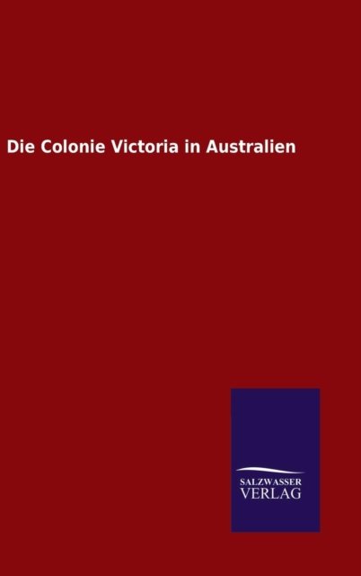 Cover for Ohne Autor · Die Colonie Victoria in Australien (Hardcover Book) (2015)