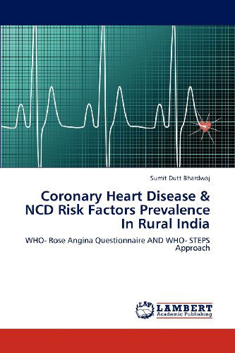 Cover for Sumit Dutt Bhardwaj · Coronary Heart Disease &amp; Ncd Risk Factors Prevalence in Rural India: Who- Rose Angina Questionnaire and Who- Steps Approach (Paperback Book) (2012)