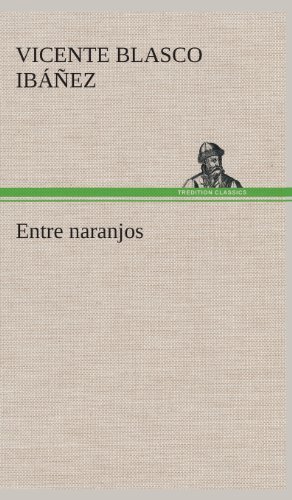 Cover for Vicente Blasco Ibanez · Entre Naranjos (Gebundenes Buch) [Spanish edition] (2013)