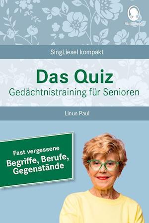 Cover for Linus Paul · Demenz Beschäftigung. Das Quiz - Gedächtnistraining für Senioren. Fast vergessene Begriffe, Berufe, Gegenstände. Beschäftigung und Aktivierung mit Spaß. (Book) (2023)