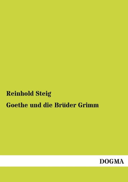 Cover for Reinhold Steig · Goethe Und Die Bruder Grimm (Paperback Book) [German edition] (2012)