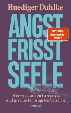 Cover for Ruediger Dahlke · Angst frisst Seele: Wie wir uns von (ir)realen und geschürten Ängsten befreien (Book) (2022)