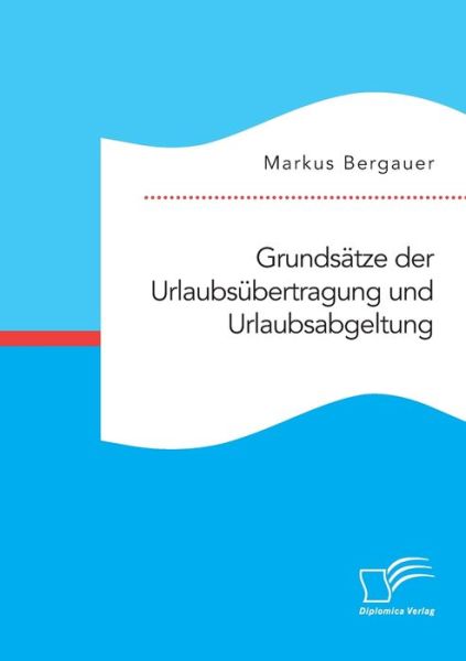 Cover for Markus Bergauer · Grundsatze der Urlaubsubertragung und Urlaubsabgeltung (Paperback Book) (2021)