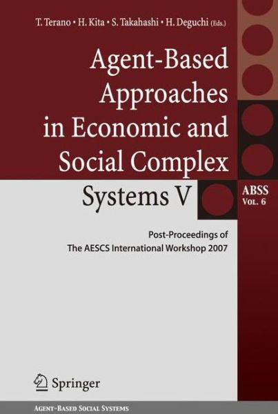 Cover for Takao Terano · Agent-Based Approaches in Economic and Social Complex Systems V: Post-Proceedings of The AESCS International Workshop 2007 - Agent-Based Social Systems (Gebundenes Buch) [2009 edition] (2008)