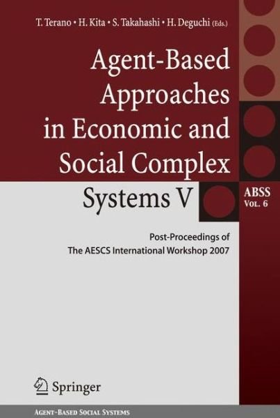 Takao Terano · Agent-Based Approaches in Economic and Social Complex Systems V: Post-Proceedings of The AESCS International Workshop 2007 - Agent-Based Social Systems (Hardcover bog) [2009 edition] (2008)