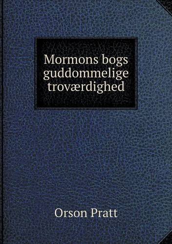 Mormons Bogs Guddommelige Troværdighed - Orson Pratt - Livros - Book on Demand Ltd. - 9785518952331 - 2014
