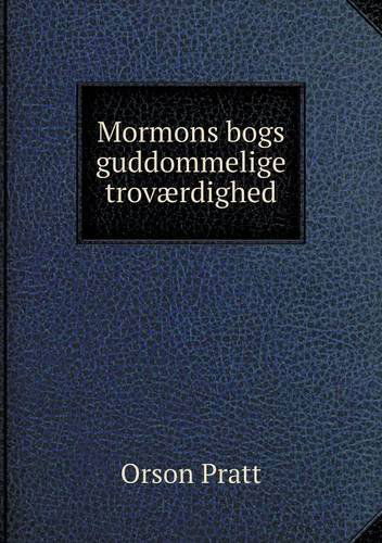 Mormons Bogs Guddommelige Troværdighed - Orson Pratt - Boeken - Book on Demand Ltd. - 9785518952331 - 2014