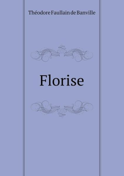 Cover for Theodore De Banville · Florise (Paperback Book) [French edition] (2014)