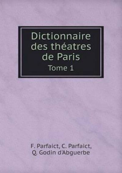 Cover for Q. Godin D'abguerbe · Dictionnaire Des Théatres De Paris Tome 1 (Paperback Book) [French edition] (2014)