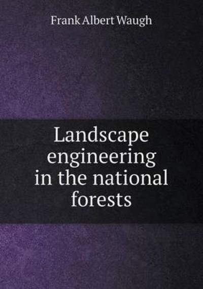 Cover for F a Waugh · Landscape Engineering in the National Forests (Paperback Book) (2015)