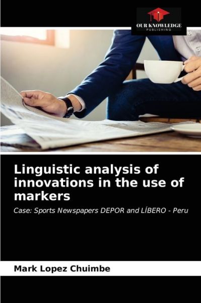 Linguistic analysis of innovations in the use of markers - Mark Lopez Chuimbe - Books - Our Knowledge Publishing - 9786203367331 - February 26, 2021