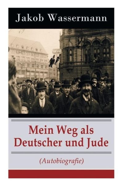 Cover for Jakob Wassermann · Mein Weg als Deutscher und Jude (Autobiografie) (Paperback Book) (2018)