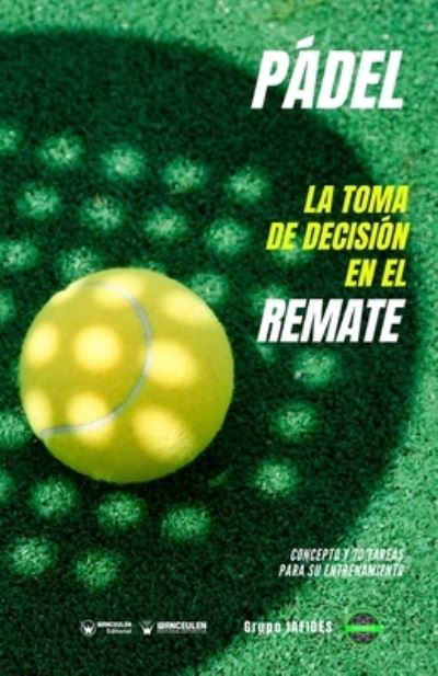 Cover for Grupo Iafides · Padel. La toma de decision en el remate: Concepto y 70 tareas parfa su entrenamiento (Pocketbok) (2021)