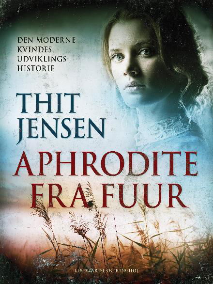 Cover for Thit Jensen · Aphrodite fra Fuur. Den moderne kvindes udviklingshistorie (Sewn Spine Book) [1st edition] (2017)