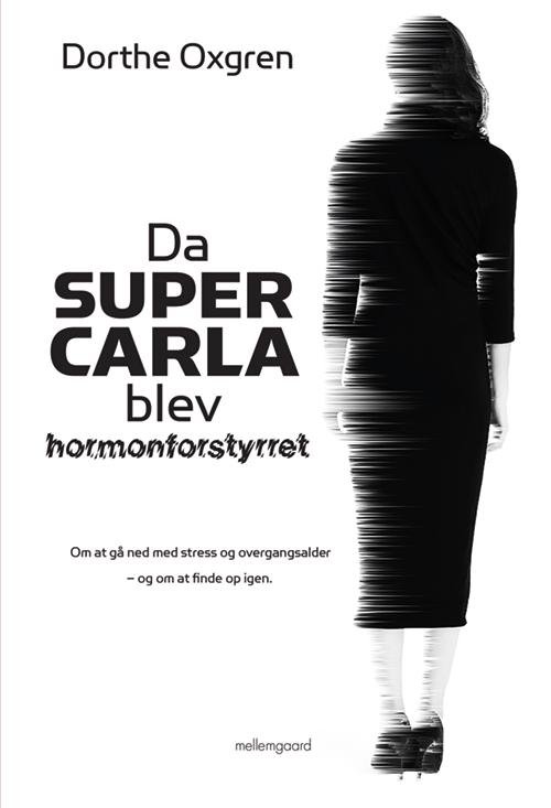 Cover for Dorthe Oxgren · Da Super Carla blev Hormonforstyrret (Sewn Spine Book) [1.º edición] (2017)