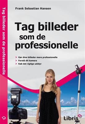 Cover for Frank Sebastian Hansen · Tag billeder som de professionelle (Poketbok) [1:a utgåva] (2009)