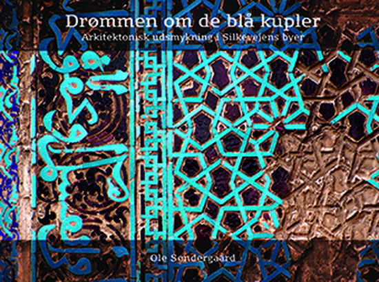 Drømmen om de blå kupler - Ole Søndergaard - Bøger - Trykværket - 9788793709331 - 3. september 2019