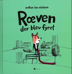 Cover for Anton Ian Nielsen · Ræven der blev fyret (Bound Book) [1st edition] (2021)