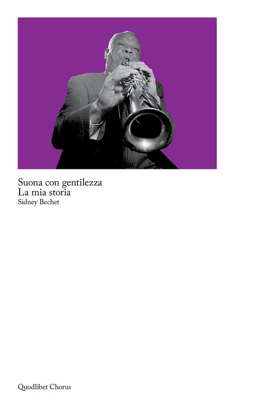 Cover for Sidney Bechet · Suona Con Gentilezza. La Mia Storia (Book)