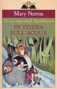 In Teiera Sull'Acqua. La Saga Degli Sgraffi'Gnoli. Vol. 3 - Mary Norton - Livros -  - 9788884511331 - 