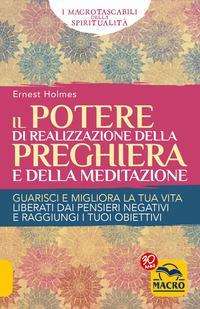 Cover for Holmes Ernest Shurtleff · Il Potere Di Realizzazione Della Preghiera E Della Meditazione. Guarisci E Migliora La Tua Vita. Liberati Dai Pensieri Negat (Book)