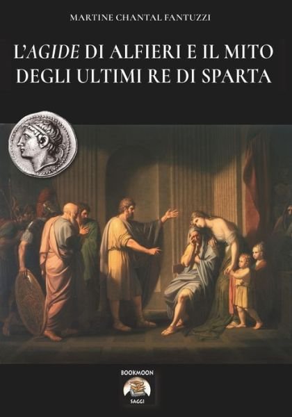 Cover for Martine Chantal Fantuzzi · L'Agide di Alfieri e il mito degli ultimi Re di Sparta (Pocketbok) (2022)