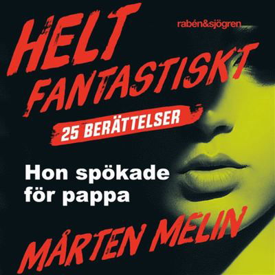 Cover for Mårten Melin · Helt fantastiskt: Hon spökade för pappa : en novell ur samlingen Helt fantastiskt (Audiobook (MP3)) (2019)