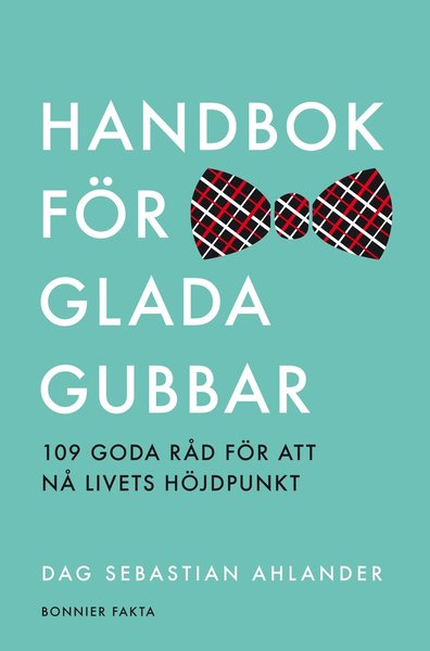 Cover for Dag Sebastian Ahlander · Handbok för glada gubbar : 109 glada råd för att nå livets höjdpunkt (Hardcover Book) (2012)