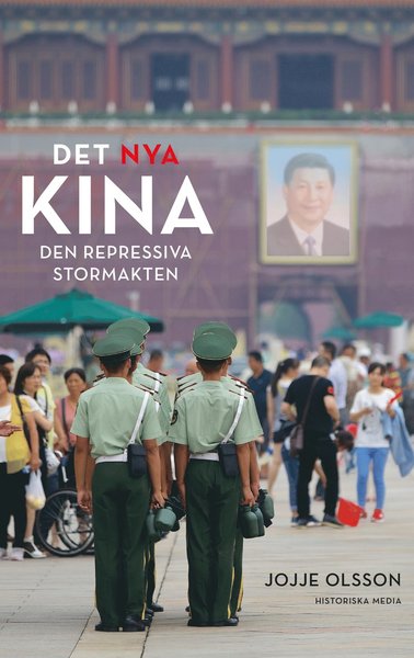 Det nya Kina : den repressiva stormakten - Jojje Olsson - Books - Historiska Media - 9789177890331 - December 13, 2019