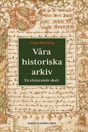 Cover for Claes Westling · Våra historiska arkiv : En slumrande skatt (Hardcover Book) (2022)