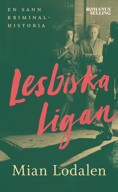 Lesbiska ligan : En sann kriminalhistoria - Mian Lodalen - Books - Romanus & Selling - 9789189501331 - 2022