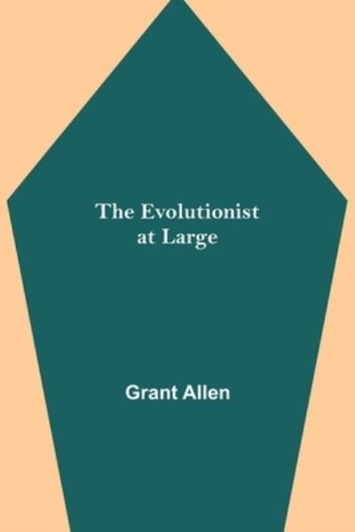 Cover for Grant Allen · The Evolutionist at Large (Taschenbuch) (2021)