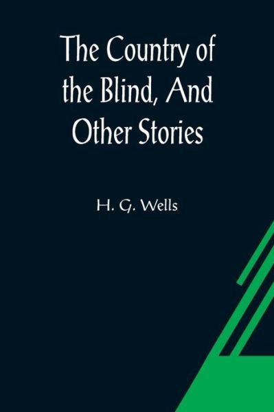 The Country of the Blind, And Other Stories - H G Wells - Bøker - Alpha Edition - 9789356080331 - 26. mars 2021