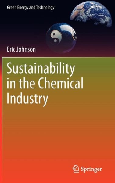 Sustainability in the Chemical Industry - Green Energy and Technology - Eric Johnson - Kirjat - Springer - 9789400738331 - keskiviikko 18. huhtikuuta 2012