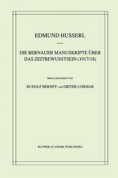 Cover for Edmund Husserl · Die Bernauer Manuskripte UEber Das Zeitbewusstsein (1917/18) - Husserliana: Edmund Husserl - Gesammelte Werke (Pocketbok) [Softcover Reprint of the Original 1st 2001 edition] (2012)
