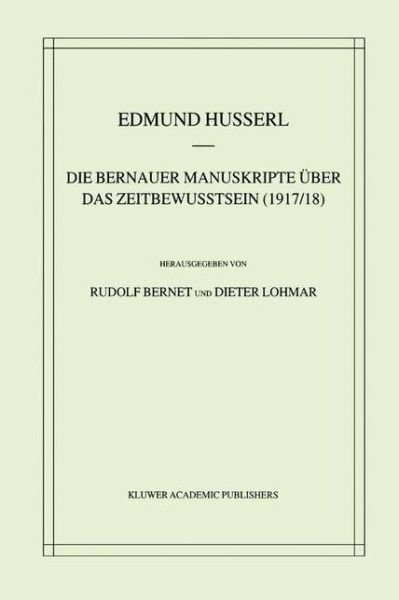 Cover for Edmund Husserl · Die Bernauer Manuskripte UEber Das Zeitbewusstsein (1917/18) - Husserliana: Edmund Husserl - Gesammelte Werke (Paperback Bog) [Softcover Reprint of the Original 1st 2001 edition] (2012)