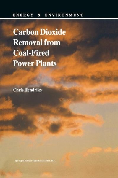 Chris Hendriks · Carbon Dioxide Removal from Coal-fired Power Plants - Energy and Environment (Paperback Book) [Softcover Reprint of the Original 1st Ed. 1994 edition] (2012)