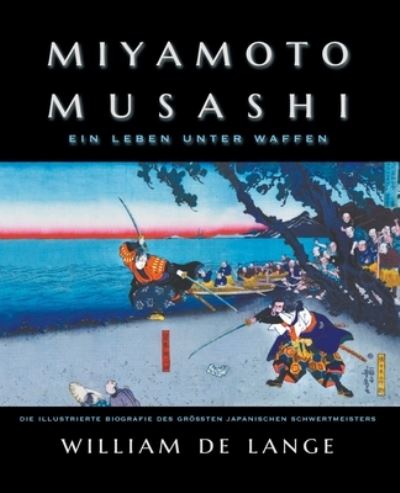 Miyamoto Musashi : Ein Leben unter Waffen - William De Lange - Livros - Toyo Press - 9789492722331 - 10 de dezembro de 2021