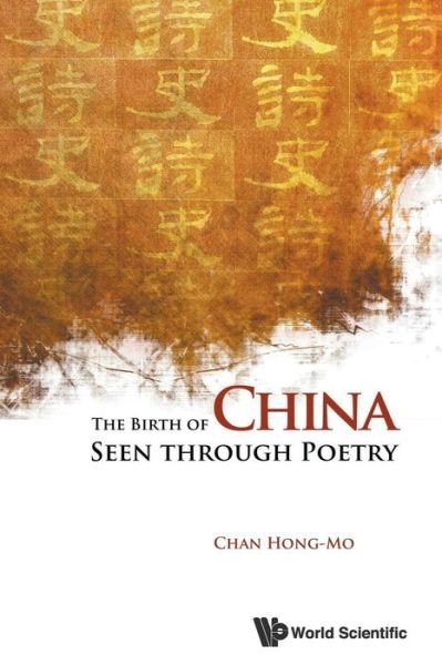 Cover for Chan, Hong-mo (Oxford, England) · The Birth Of China Seen Through Poetry (Pocketbok) (2011)